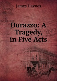 Durazzo: A Tragedy, in Five Acts