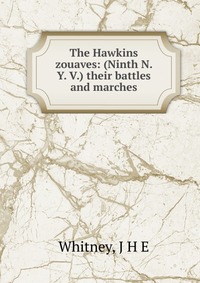 The Hawkins zouaves: (Ninth N. Y. V.) their battles and marches