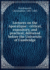 Lectures on the Apocalypse : critical, expository, and practical, delivered before the University of Cambridge