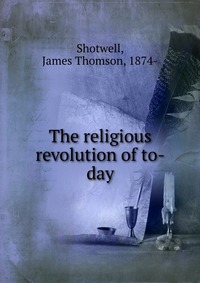 The religious revolution of to-day