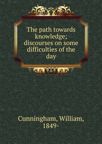 The path towards knowledge; discourses on some difficulties of the day