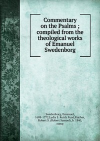 Commentary on the Psalms ; compiled from the theological works of Emanuel Swedenborg