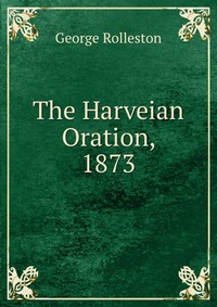 The Harveian Oration, 1873