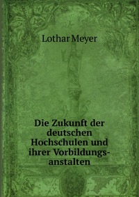 Die Zukunft der deutschen Hochschulen und ihrer Vorbildungs-anstalten