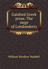 Gaisford Greek prose. The siege of Londonderry