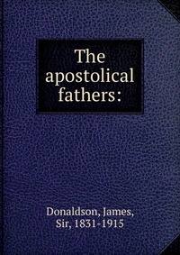 The apostolical fathers: