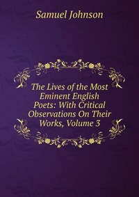 The Lives of the Most Eminent English Poets: With Critical Observations On Their Works, Volume 3