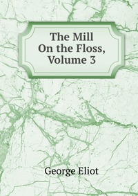 The Mill On the Floss, Volume 3