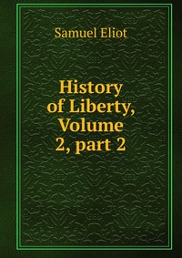 History of Liberty, Volume 2, part 2