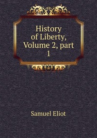 History of Liberty, Volume 2, part 1