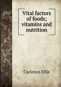 Vital factors of foods; vitamins and nutrition