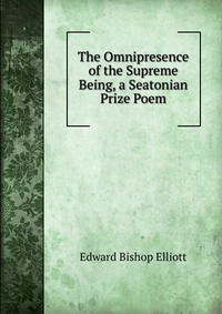 The Omnipresence of the Supreme Being, a Seatonian Prize Poem