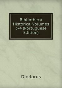 Bibliotheca Historica, Volumes 3-4 (Portuguese Edition)