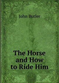 The Horse and How to Ride Him