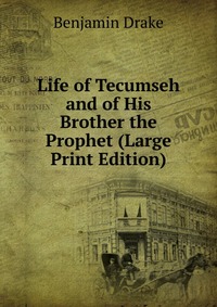 Life of Tecumseh and of His Brother the Prophet (Large Print Edition)