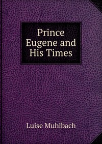 Prince Eugene and His Times