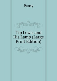 Tip Lewis and His Lamp (Large Print Edition)