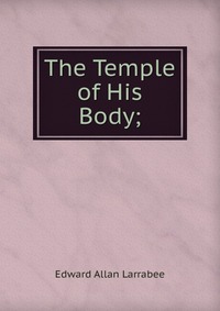 The Temple of His Body;