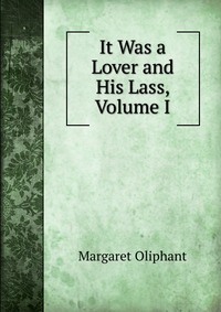 It Was a Lover and His Lass, Volume I