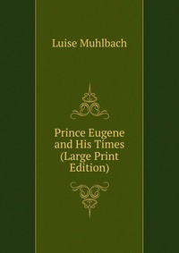 Prince Eugene and His Times (Large Print Edition)