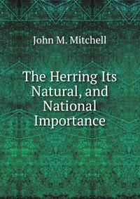 The Herring Its Natural, and National Importance