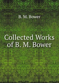 Collected Works of B. M. Bower