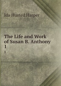 The Life and Work of Susan B. Anthony