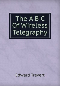 The A B C Of Wireless Telegraphy