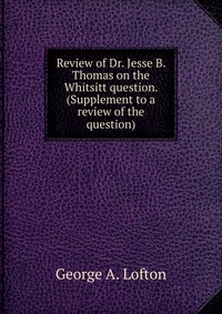 Review of Dr. Jesse B. Thomas on the Whitsitt question. (Supplement to a review of the question)