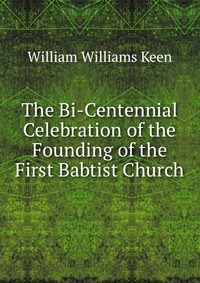 The Bi-Centennial Celebration of the Founding of the First Babtist Church