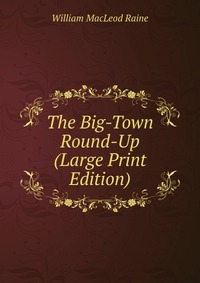 The Big-Town Round-Up (Large Print Edition)