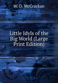 Little Idyls of the Big World (Large Print Edition)