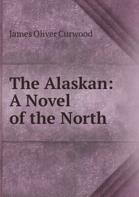 The Alaskan: A Novel of the North