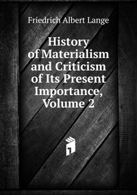 History of Materialism and Criticism of Its Present Importance, Volume 2