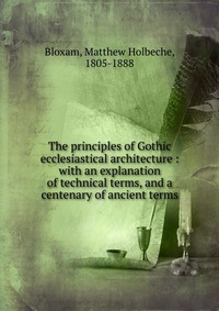 The principles of Gothic ecclesiastical architecture