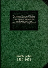 The general historie of Virginia, New England and the Summer Isles