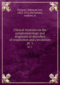 Clinical treatises on the symptomatology and diagnosis of disorders of respiration and circulation