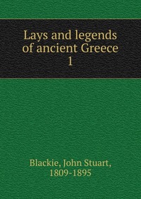 Lays and legends of ancient Greece