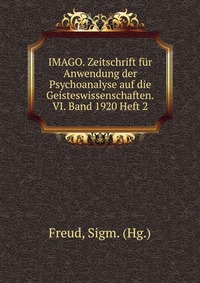 IMAGO. Zeitschrift fur Anwendung der Psychoanalyse auf die Geisteswissenschaften.VI. Band 1920 Heft 2