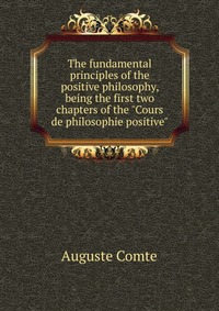 The fundamental principles of the positive philosophy