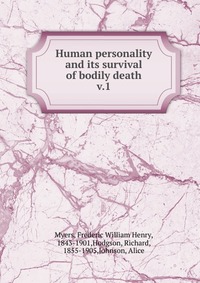 Human personality and its survival of bodily death