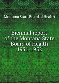 Biennial report of the Montana State Board of Health