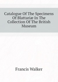 Catalogue Of The Specimens Of Blattari? In The Collection Of The British Museum