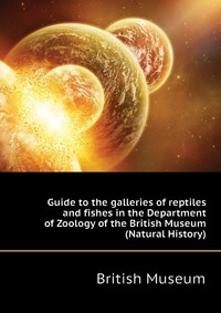 Guide to the galleries of reptiles and fishes in the Department of Zoology of the British Museum (Natural History)