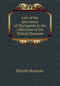 List of the specimens of Myriapoda in the collection of the British Museum