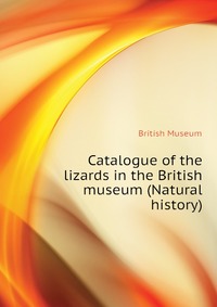 Catalogue of the lizards in the British museum (Natural history)