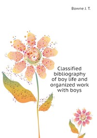 Classified bibliography of boy life and organized work with boys