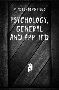 Munsterberg Hugo - «Psychology, General and Applied»