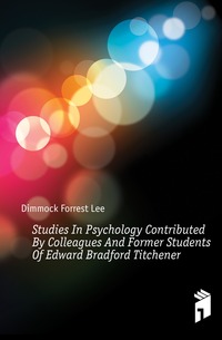 Studies In Psychology Contributed By Colleagues And Former Students Of Edward Bradford Titchener