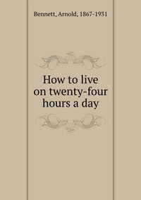 How to live on twenty-four hours a day